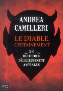Le Diable, certainement. 33 nouvelles délicieusement amorales - Camilleri Andrea ; Quadruppani Serge