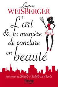 L'art et la manière de conclure en beauté - Weisberger Lauren ; Barbaste Christine