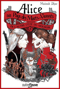 Alice au pays des morts-vivants Tome 2 : De l'autre côté du mouroir - Dhar Mainak ; Bernard Sonia
