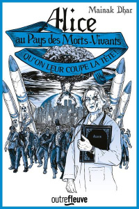 Alice au pays des morts-vivants Tome 3 : Qu'on leur coupe la tête ! - Dhar Mainak ; Bernard Sonia
