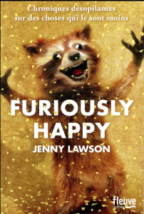 Furiously happy. Chroniques désopilantes sur des choses qui le sont moins - Lawson Jenny ; Barbaste Christine