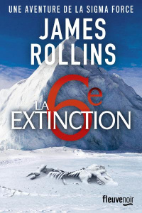 SIGMA Force : La sixième extinction - Rollins James ; Boitelle-Tessier Leslie