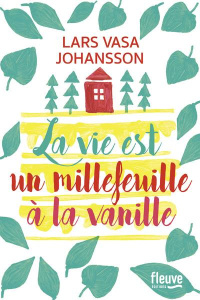 La vie est un millefeuille à la vanille - Johansson Lars Vasa ; Hervieu Hélène