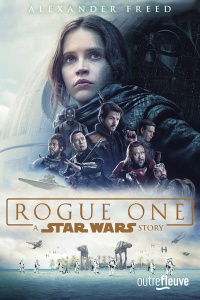 Rogue one. A Star Wars Story - Freed Alexander ; Knoll John ; Whitta Gary ; Demou