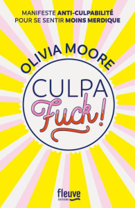 Culpafuck ! Manifeste anti-culpabilité pour se sentir moins merdique - Moore Olivia