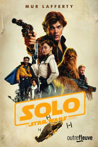Solo. A Star Wars Story - Lafferty Mur ; Demoulin Axelle ; Ancion Nicolas