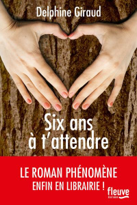 Six ans à t'attendre - Giraud Delphine