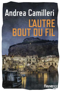 Une enquête du commissaire Montalbano : L'autre bout du fil - Camilleri Andrea ; Quadruppani Serge