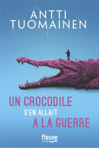 Un crocodile s'en allait à la guerre - Tuomainen Antti ; Colin du Terrail Anne