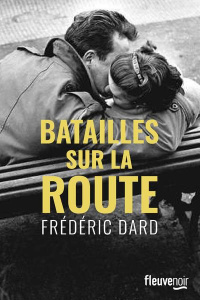 Batailles sur la route - Dard Frédéric ; Gautier Thierry