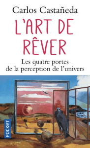 L'art de rêver. Les quatre portes de la perception de l'univers - Castaneda Carlos