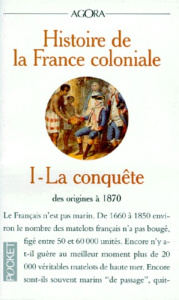 HISTOIRE DE LA FRANCE COLONIALE. Tome 1, La conquête (des origines à 1870) - Meyer Jean ; Rey-Goldzeiguer Annie ; Tarrade Jean