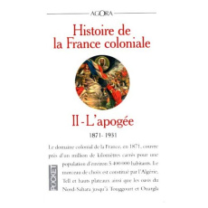 HISTOIRE DE LA FRANCE COLONIALE. Tome 2, L'apogée (1871-1931) - Meynier Gilbert ; Thobie Jacques