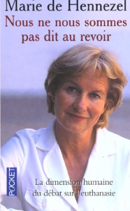 Nous ne nous sommes pas dit au revoir. La dimension humaine du débat sur l'euthanasie - Hennezel Marie de