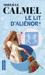 Le lit d'Aliénor. Tome 1 - Calmel Mireille
