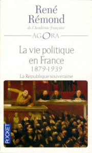 La vie politique en France. Tome 3, La République souveraine (1879-1939) - Rémond René