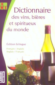 Dictionnaire des vins, bières & spiritueux du monde. Edition bilingue français-anglais - Chapuis Claude ; Dunn Peter