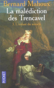 La malédiction des Trencavel Tome 3 : L'enfant du miracle - Mahoux Bernard