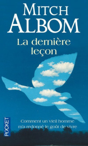 La dernière leçon. Comment un vieil homme face à la mort m'a appris le goût de vivre - Albom Mitch ; Hennezel Marie de
