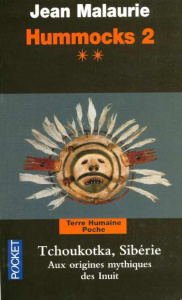 Hummocks 2. Tome 2, Tchoukotka (Sibérie), Aux origines mythique des Inuit, 2e édition revue et augme - Malaurie Jean