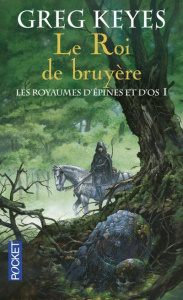 Les royaumes d'épines et d'os Tome 1 : Le Roi de bruyère - Keyes Greg ; Collin Jacques