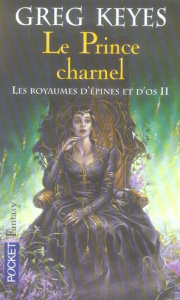 Les royaumes d'épines et d'os Tome 2 : Le Prince charnel - Keyes Greg ; Collin Jacques