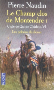 Cycle de Gui de Clairbois Tome 6 : Le champ clos de Montendre. Tome 1, Les pèlerins du devoir - Naudin Pierre