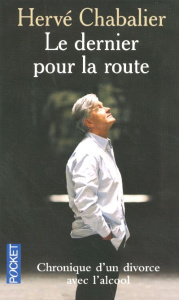 Le dernier pour la route. Chronique d'un divorce avec l'alcool - Chabalier Hervé