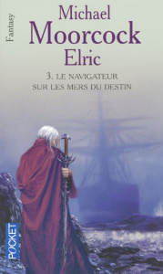 Le Cycle d'Elric Tome 3 : Le navigateur sur les mers du destin - Moorcock Michael ; Barlow George