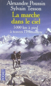 La marche dans le ciel. 5 000 Kilomètres à pied à travers l'Himalaya - Poussin Alexandre ; Tesson Sylvain
