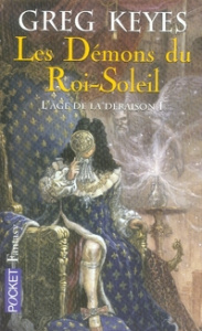 L'âge de la déraison Tome 1 : Les Démons du Roi-Soleil - Keyes Greg
