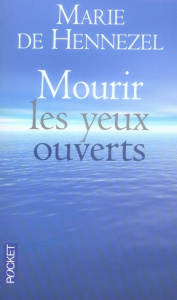 Mourir les yeux ouverts - Hennezel Marie de