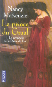 Le Prince du Graal Tome 1 : La prophétie de la Dame du Lac - McKenzie Nancy