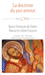 La doctrine du pur amour. Saint François de Sales, Pascal et Mme Guyon - Parisot Roger