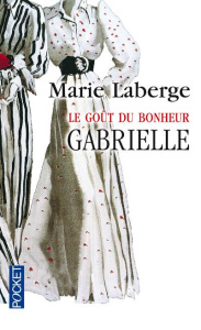 Le Goût du bonheur Tome 1 : Gabrielle - Laberge Marie