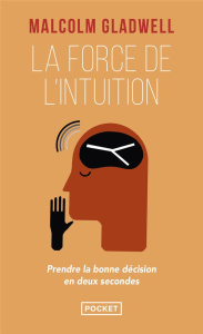 La force de l'intuition. Prendre la bonne décision en deux secondes - Gladwell Malcolm ; Charron Danielle