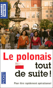 Le polonais, tout de suite ! - Bolgert Nathalie ; Grzybowska Joanna