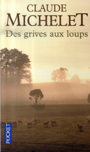 Des grives aux loups - Michelet Claude
