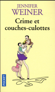 Crime et couches-culottes - Weiner Jennifer ; Manceau Laure