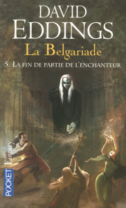 La Belgariade Tome 5 : La fin de partie de l'enchanteur - Eddings David ; Hass Dominique