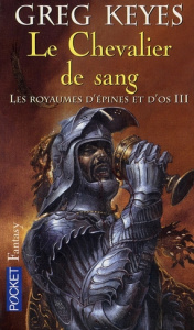 Les royaumes d'épines et d'os Tome 3 : Le Chevalier de sang - Keyes Greg ; Collin Jacques