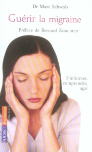 Guérir la migraine - Schwob Marc ; Kouchner Bernard