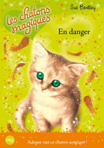 Les chatons magiques Tome 5 : En danger - Bentley Sue ; Bouchareine Christine