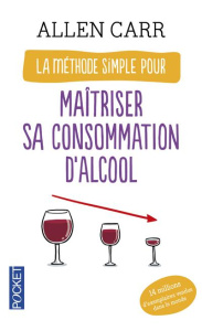La méthode simple pour maîtriser sa consommation d'alcool - Carr Allen ; Désinde Claire