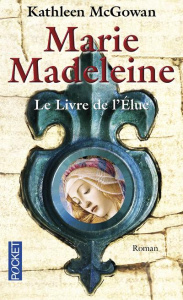 Marie-Madeleine Tome 1 : Le livre de l'Elue - McGowan Kathleen - Stroumza Arlette