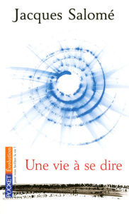 Une vie à se dire. Ce n'est pas en perfectionnant la chandelle qu'on a inventé l'électricité - Salomé Jacques