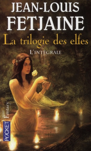La trilogie des elfes. L'intégrale - Fetjaine Jean-Louis