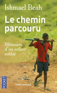 Le chemin parcouru. Mémoires d'un enfant soldat - Beah Ishmael - Martinache Jacques