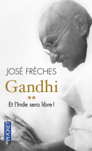 Gandhi. Tome 2, Et l'Inde sera libre ! - Frèches José