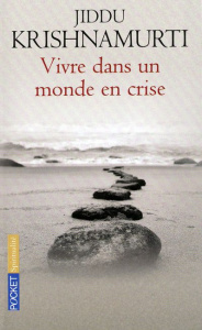 Vivre dans un monde en crise. Ce que la vie nous enseigne en ces temps difficiles - Krishnamurti Jiddu ; Skitt David